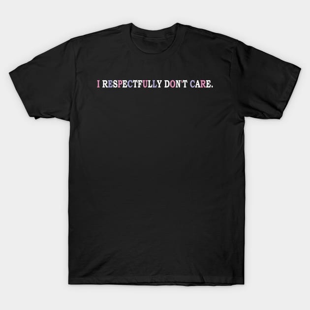 i respectfully don't care T-Shirt by mdr design